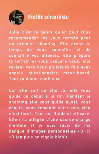 retour client Julie n'est qu'une simple photographe : c'est une révélatrice de confiance en soi. Les photos sont bien entendu superbes, mais l'expérience le jour J l'est encore plus. J'ai passé un excellent moment, entre rire, discussions, et poses plus ou moins sérieus